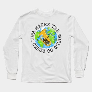 Tuba Makes The World Go Round, Tubaist Earth Day Long Sleeve T-Shirt